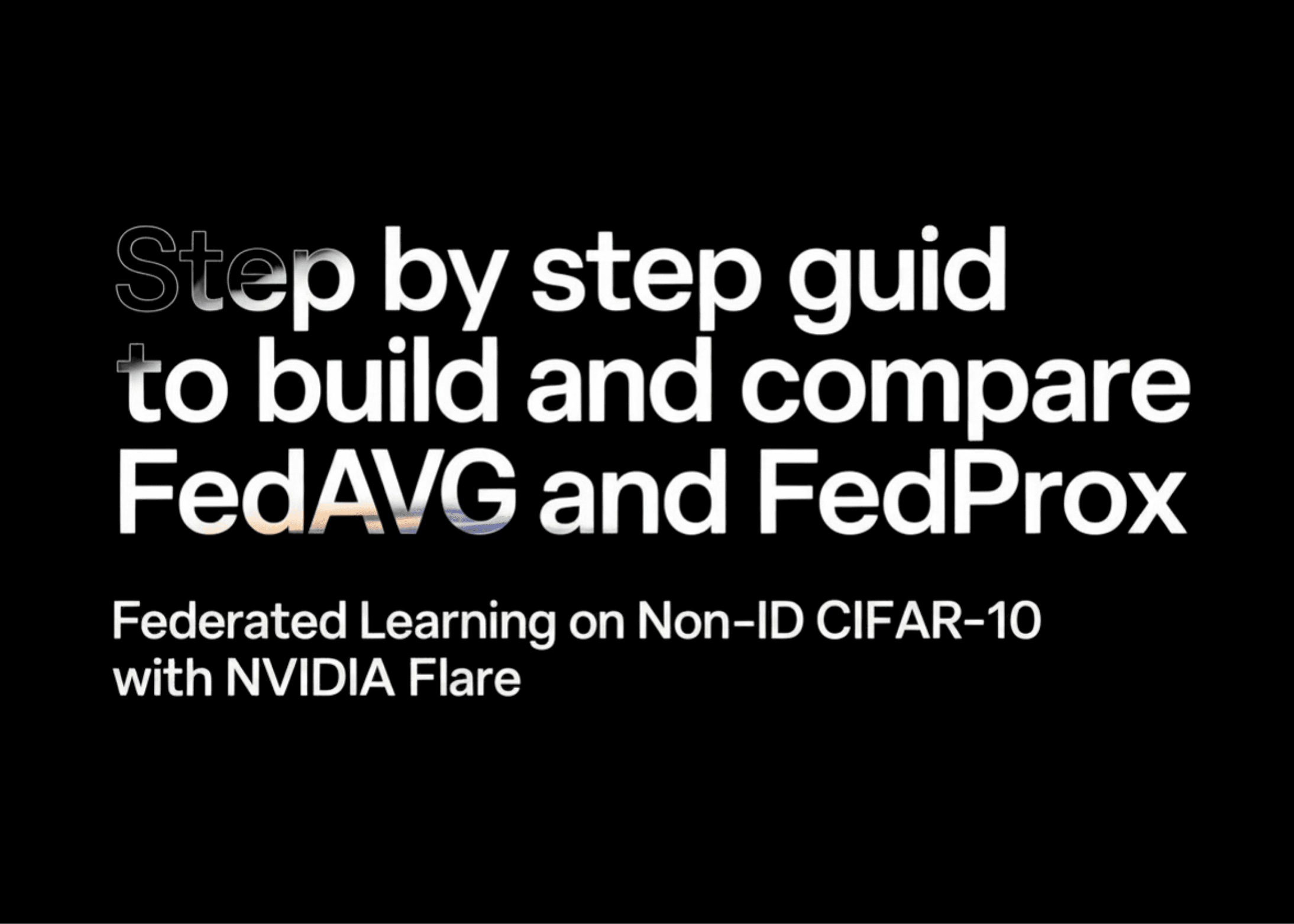 Step by Step Guide to Build and Compare FedAvg and FedProx Federated Learning on Non-IID CIFAR-10 with NVIDIA FLARE
